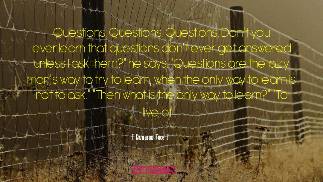 Cameron Jace Quotes: Questions. Questions. Questions. Don't you