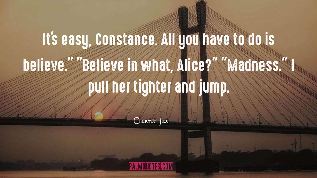 Cameron Jace Quotes: It's easy, Constance. All you