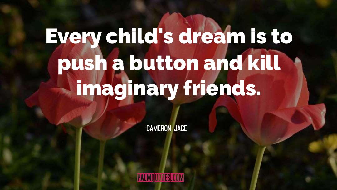 Cameron Jace Quotes: Every child's dream is to
