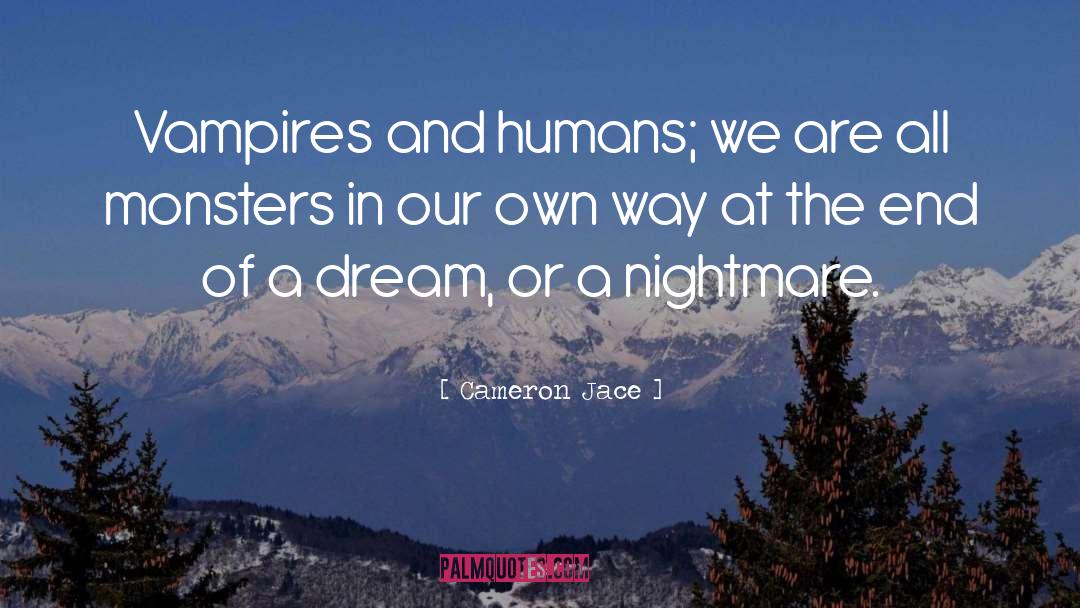 Cameron Jace Quotes: Vampires and humans; we are