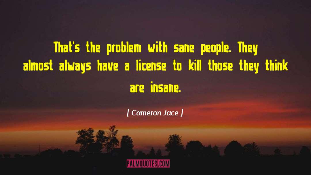 Cameron Jace Quotes: That's the problem with sane