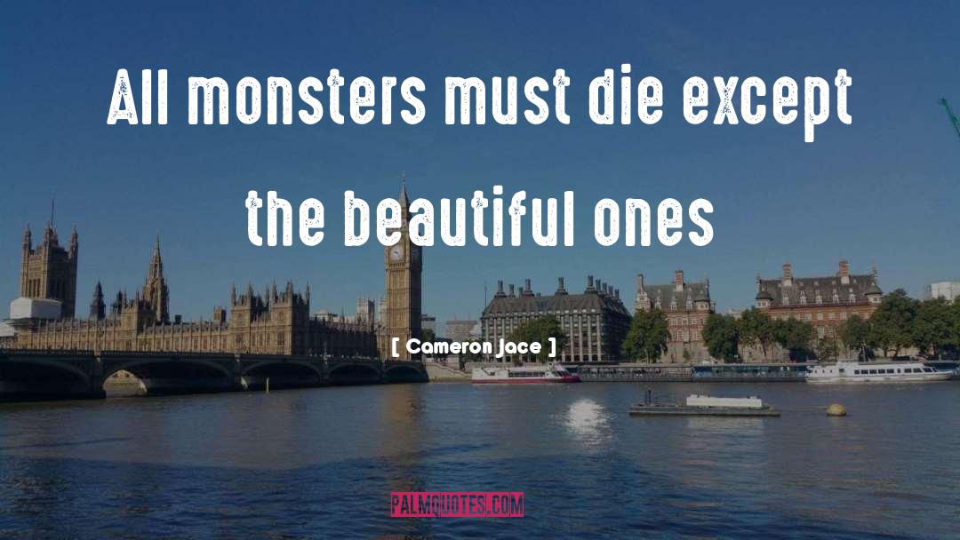 Cameron Jace Quotes: All monsters must die except