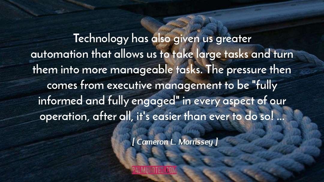 Cameron L. Morrissey Quotes: Technology has also given us