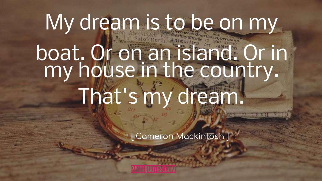 Cameron Mackintosh Quotes: My dream is to be