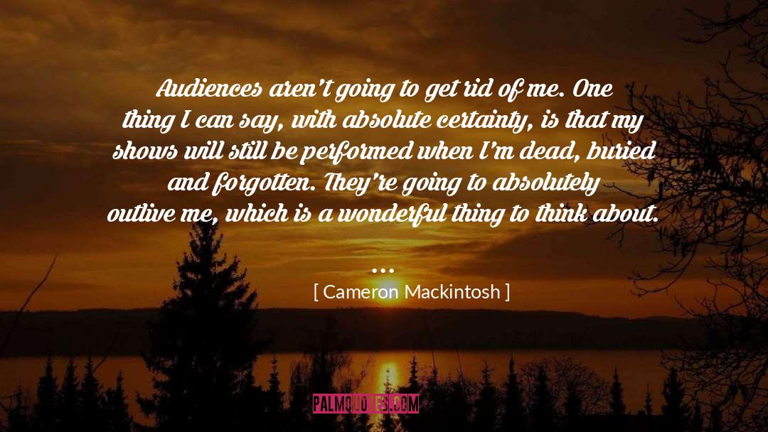 Cameron Mackintosh Quotes: Audiences aren't going to get