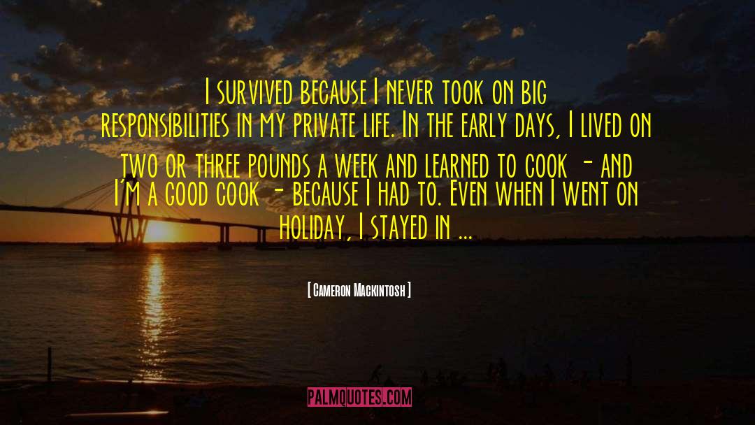 Cameron Mackintosh Quotes: I survived because I never