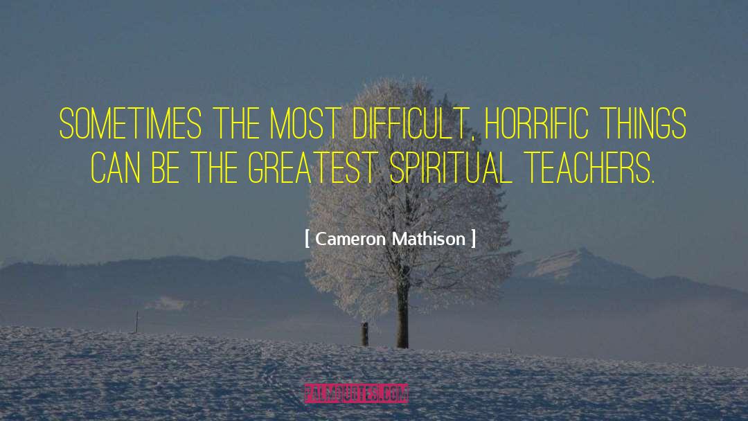 Cameron Mathison Quotes: Sometimes the most difficult, horrific