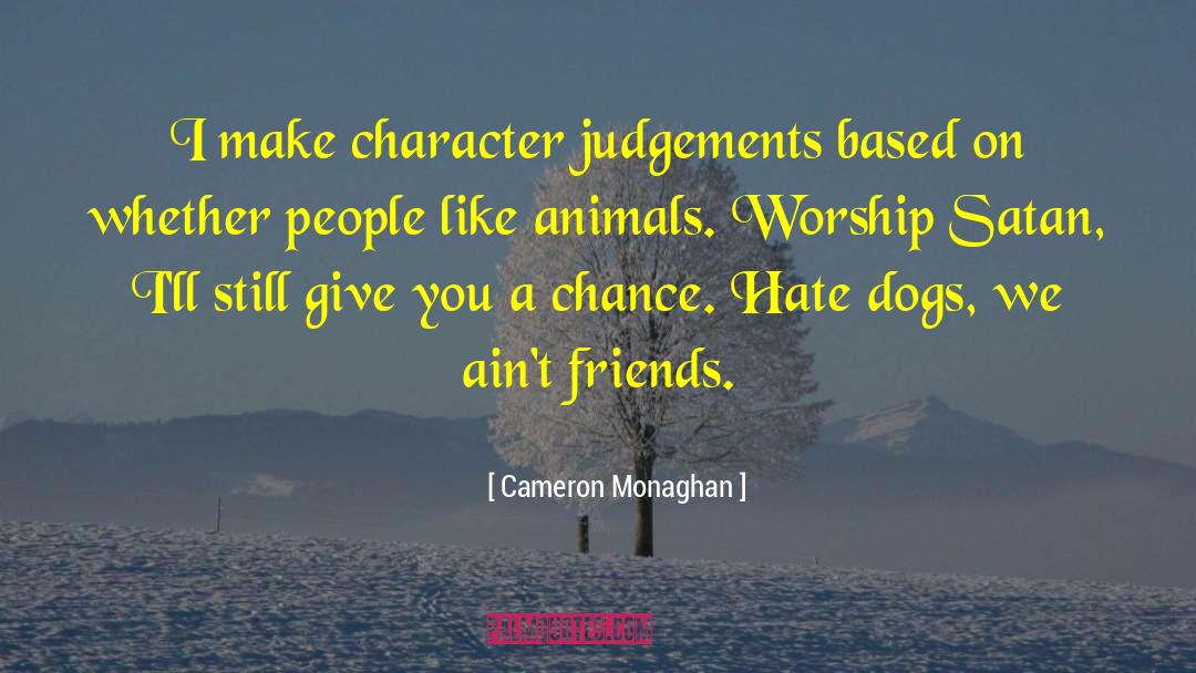 Cameron Monaghan Quotes: I make character judgements based