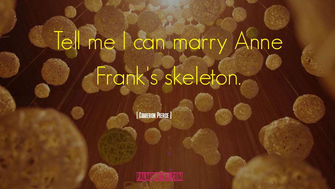 Cameron Pierce Quotes: Tell me I can marry