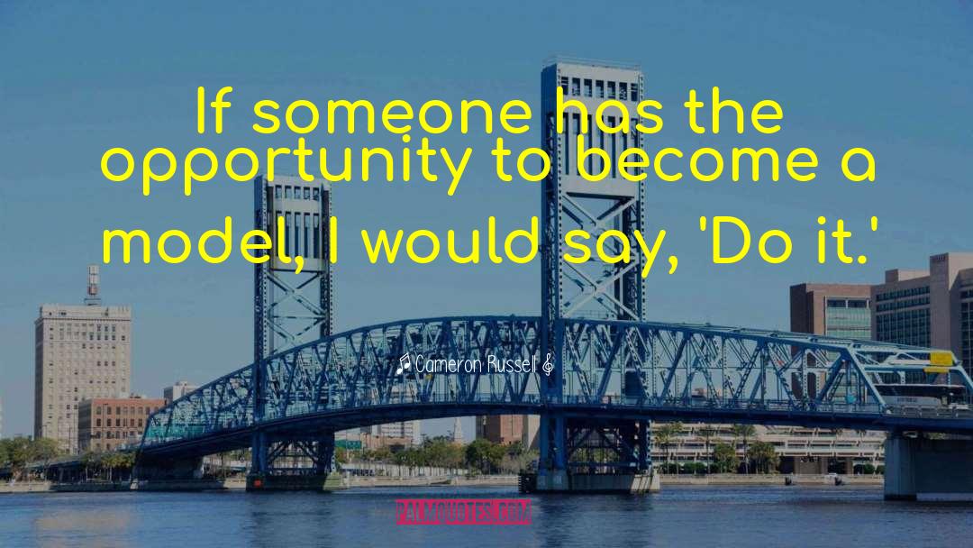 Cameron Russell Quotes: If someone has the opportunity