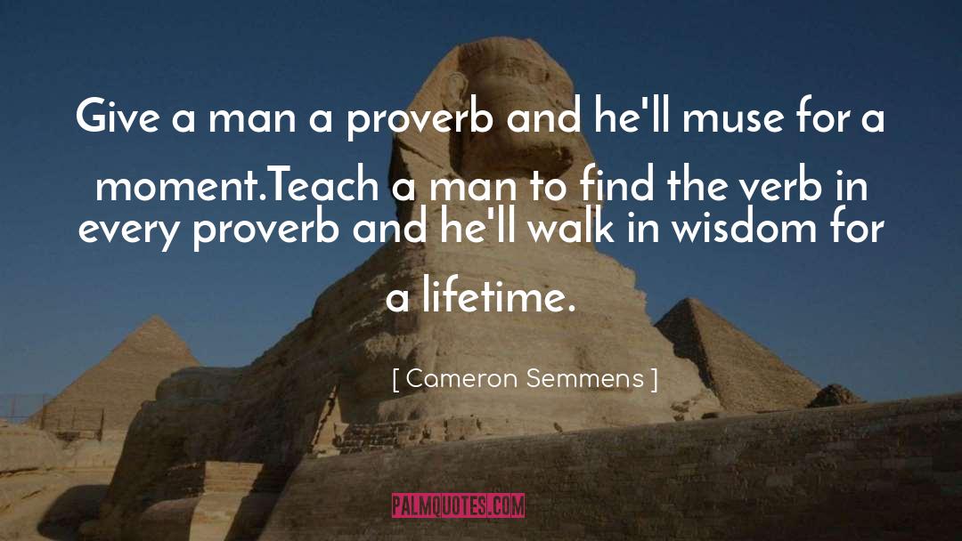 Cameron Semmens Quotes: Give a man a proverb<br