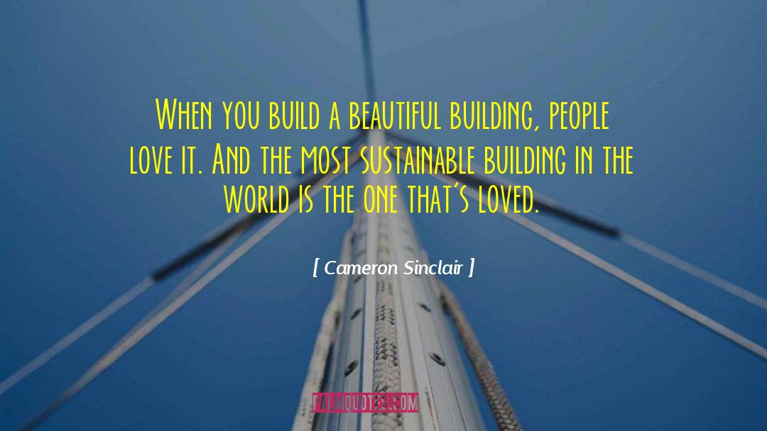 Cameron Sinclair Quotes: When you build a beautiful