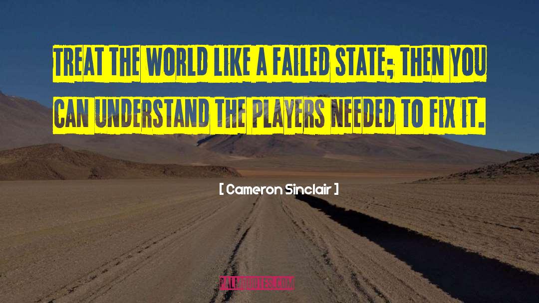 Cameron Sinclair Quotes: Treat the world like a
