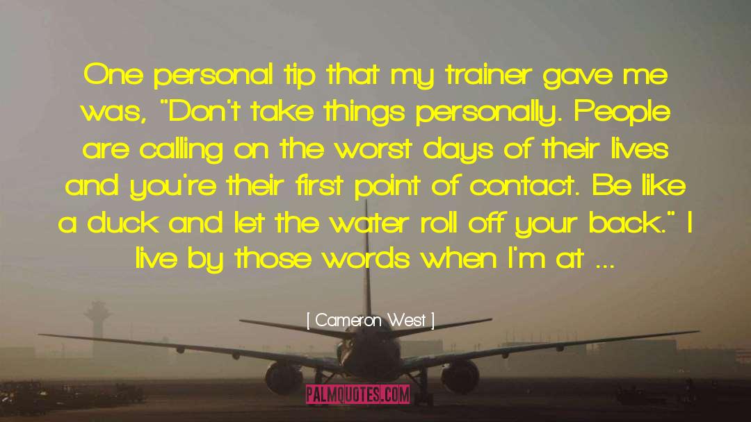 Cameron West Quotes: One personal tip that my