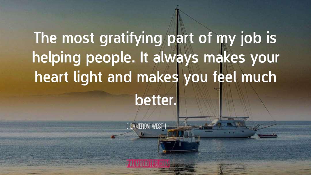 Cameron West Quotes: The most gratifying part of