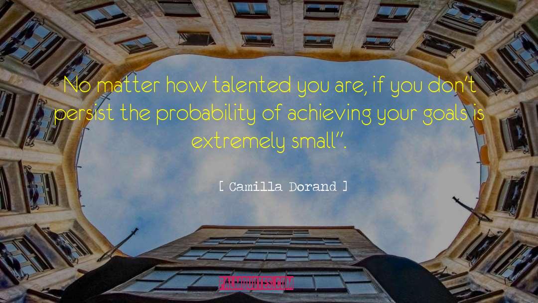 Camilla Dorand Quotes: No matter how talented you