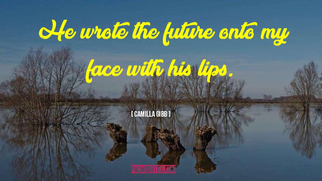 Camilla Gibb Quotes: He wrote the future onto