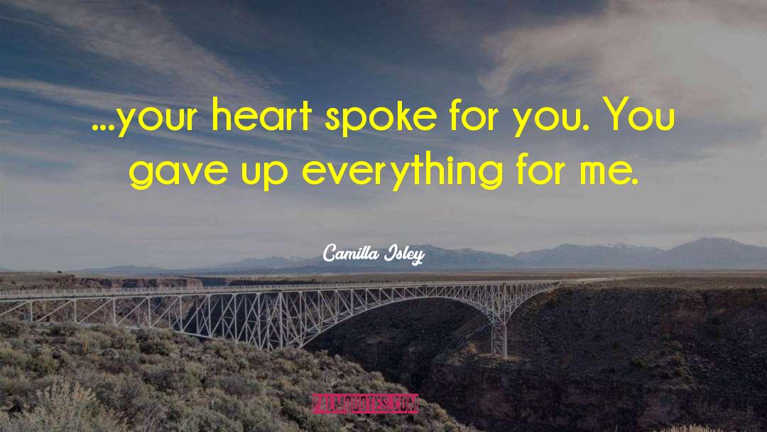 Camilla Isley Quotes: ...your heart spoke for you.