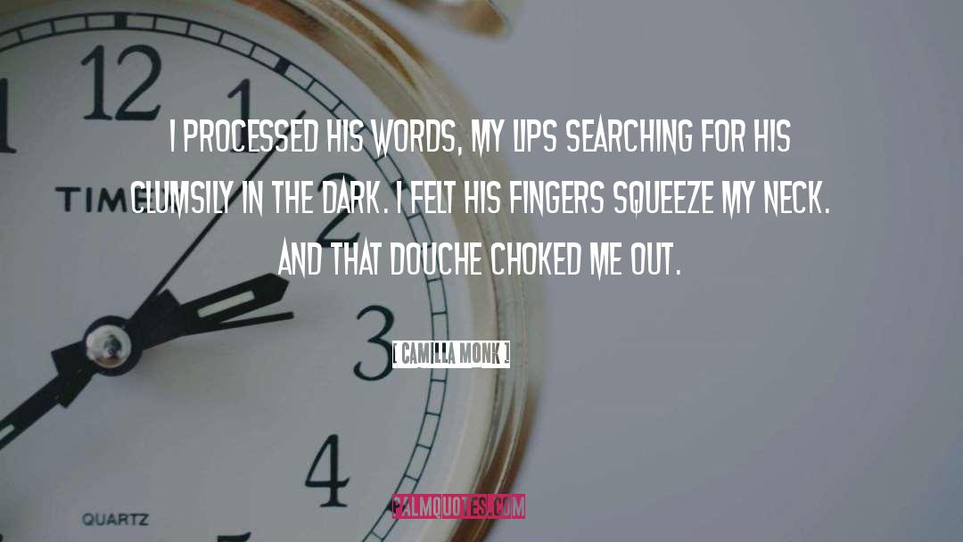 Camilla Monk Quotes: I processed his words, my