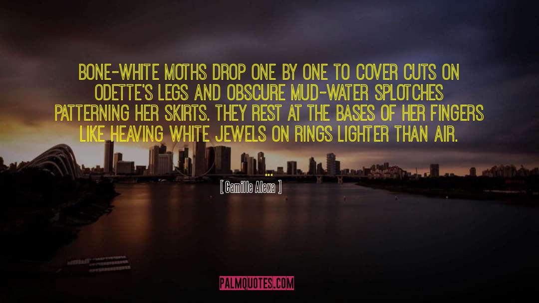 Camille Alexa Quotes: Bone-white moths drop one by