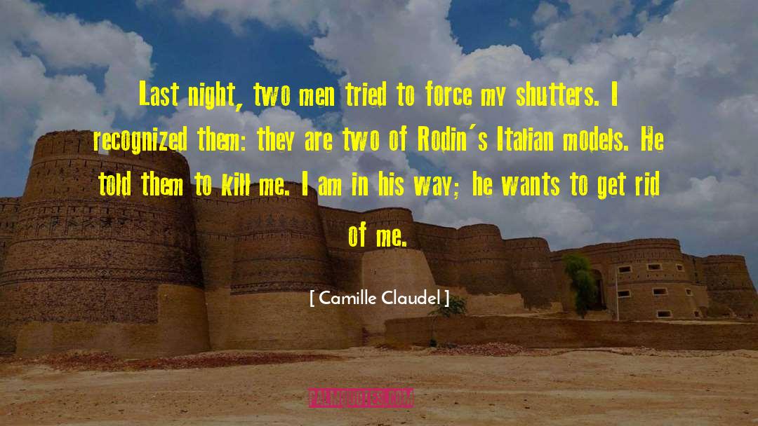 Camille Claudel Quotes: Last night, two men tried