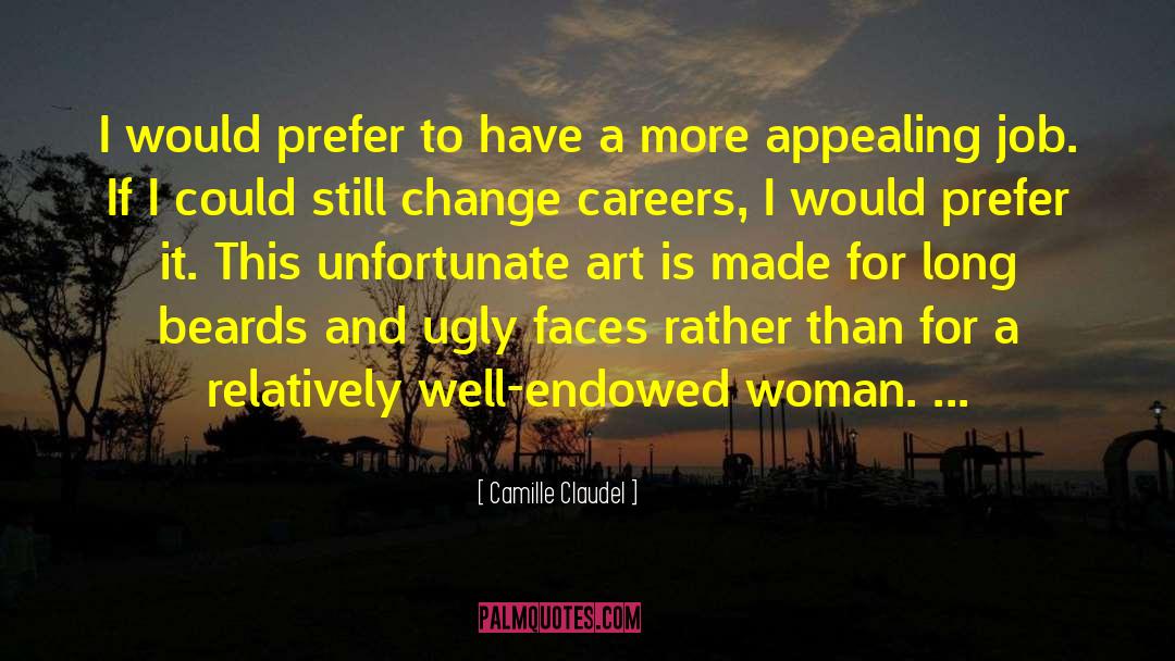 Camille Claudel Quotes: I would prefer to have