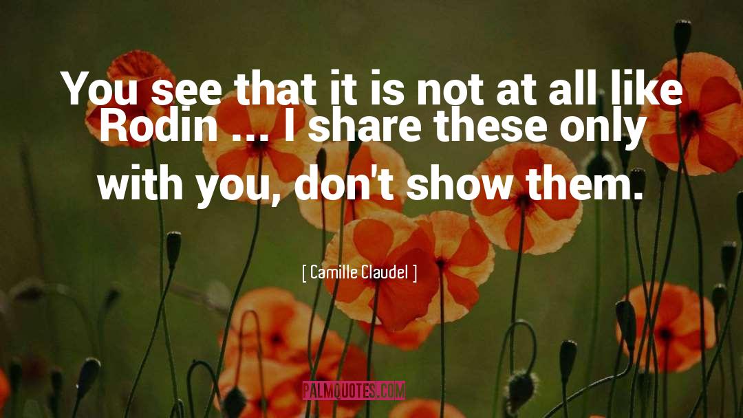 Camille Claudel Quotes: You see that it is