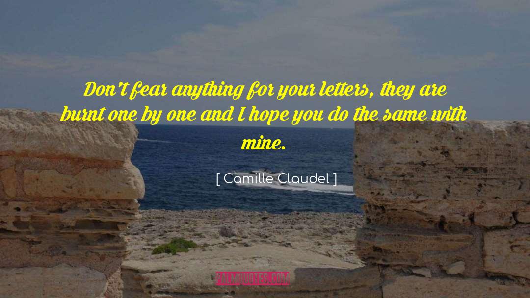 Camille Claudel Quotes: Don't fear anything for your