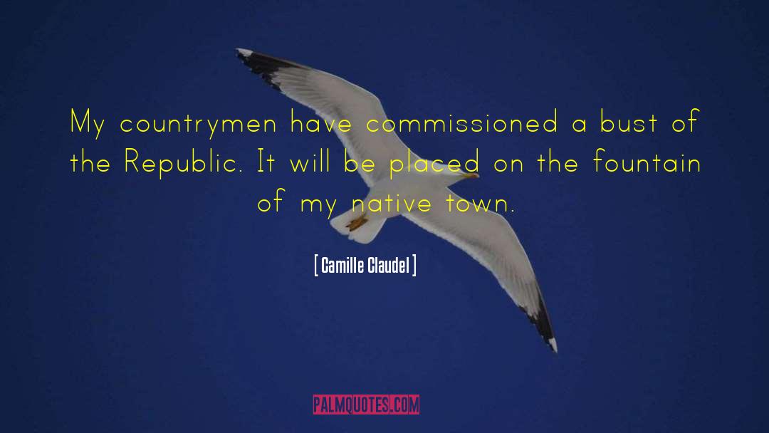 Camille Claudel Quotes: My countrymen have commissioned a