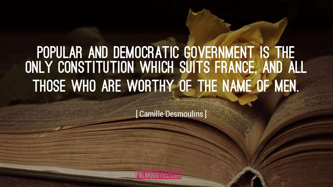 Camille Desmoulins Quotes: Popular and democratic government is
