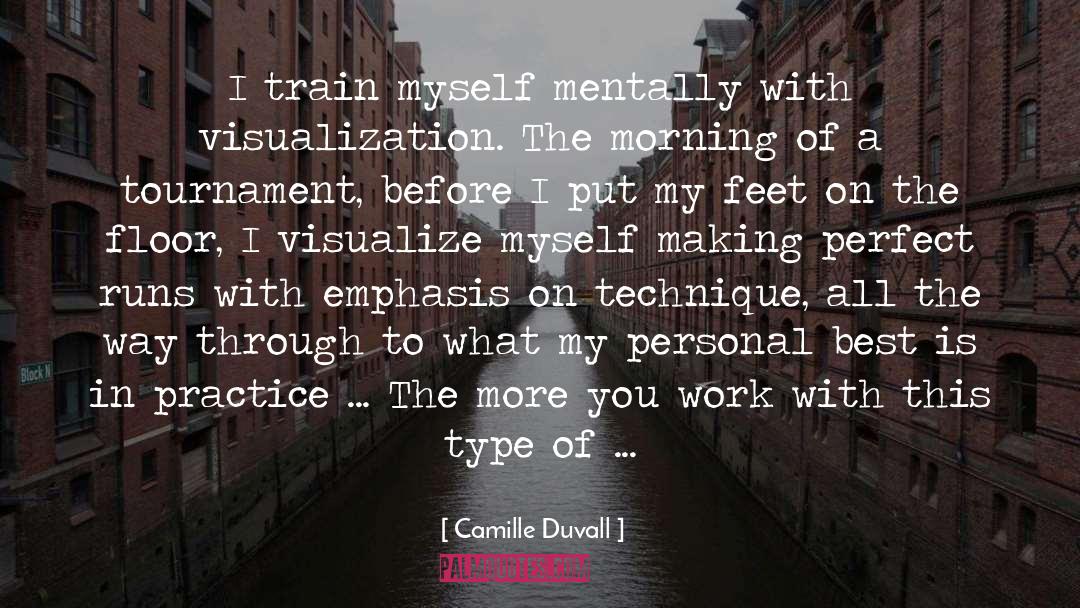 Camille Duvall Quotes: I train myself mentally with