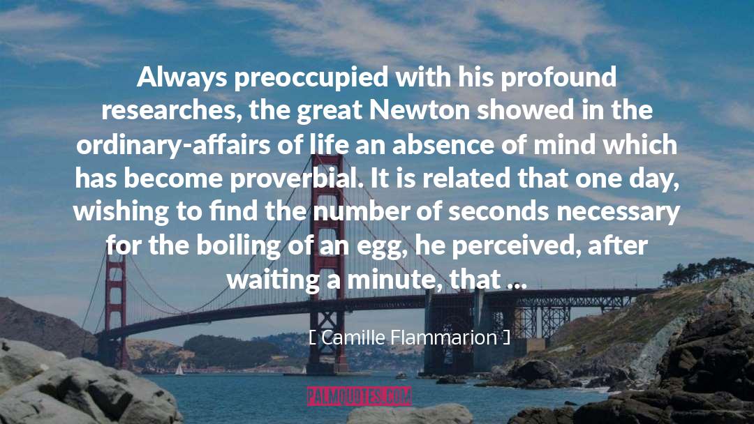 Camille Flammarion Quotes: Always preoccupied with his profound