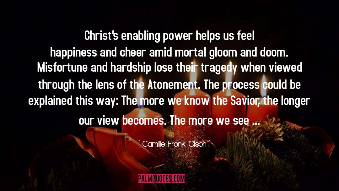 Camille Fronk Olson Quotes: Christ's enabling power helps us