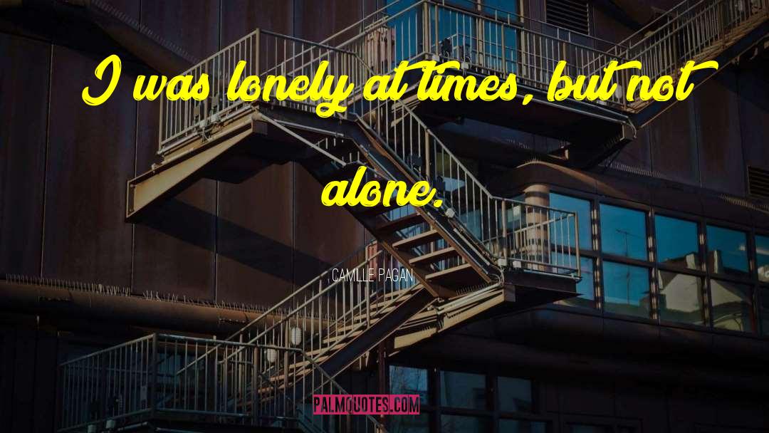 Camille Pagan Quotes: I was lonely at times,