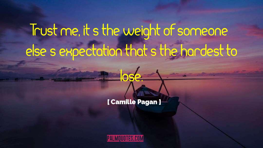 Camille Pagan Quotes: Trust me, it's the weight