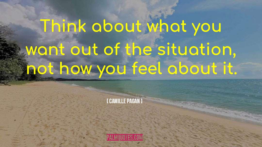 Camille Pagan Quotes: Think about what you want