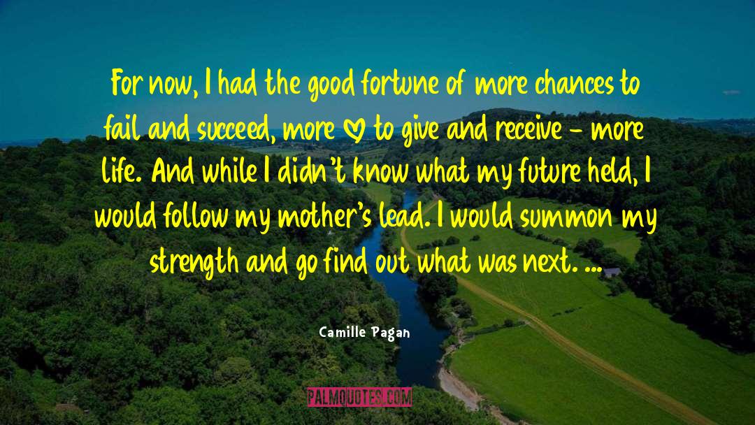 Camille Pagan Quotes: For now, I had the