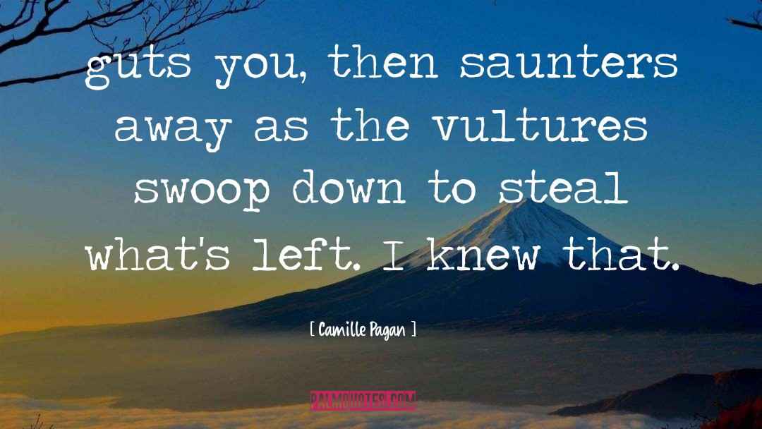 Camille Pagan Quotes: guts you, then saunters away