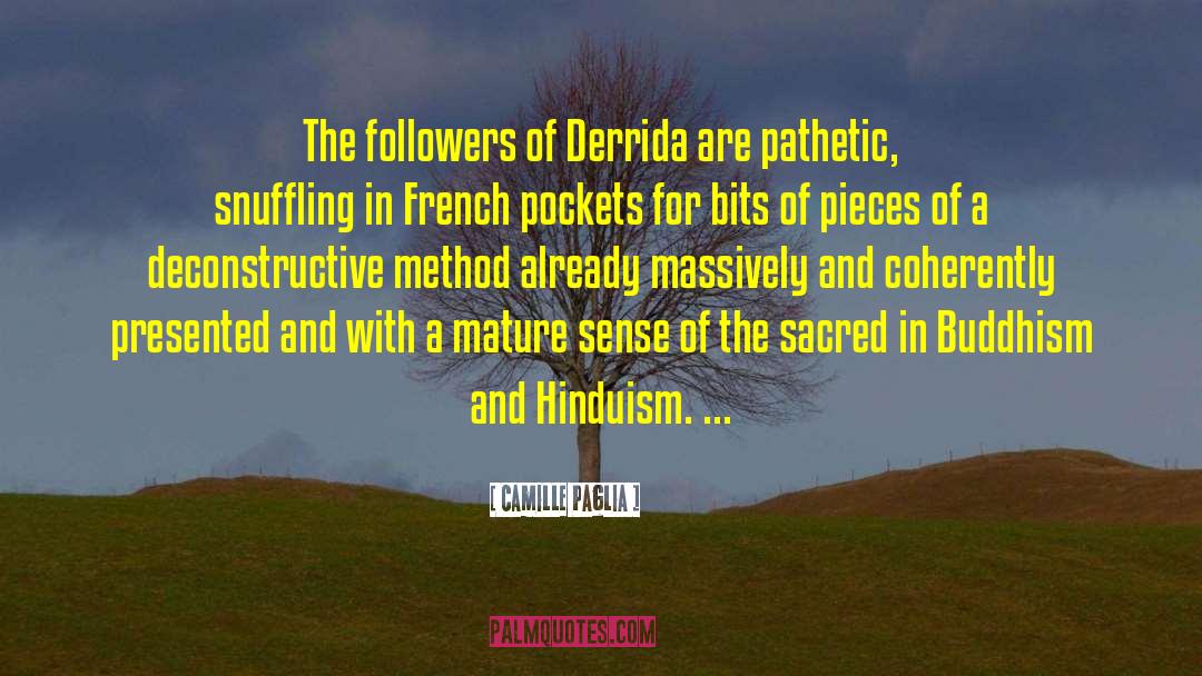 Camille Paglia Quotes: The followers of Derrida are