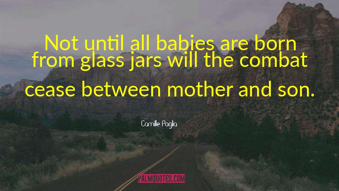 Camille Paglia Quotes: Not until all babies are