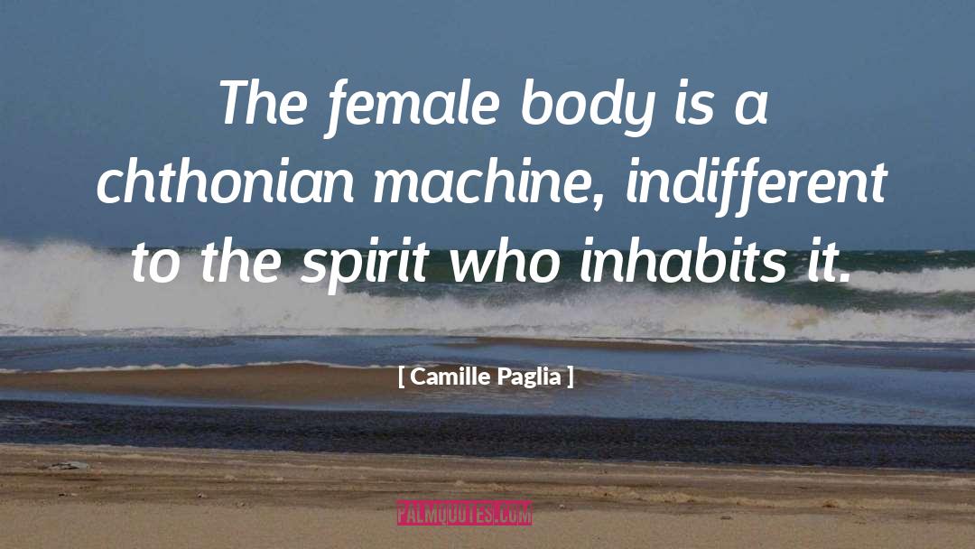 Camille Paglia Quotes: The female body is a