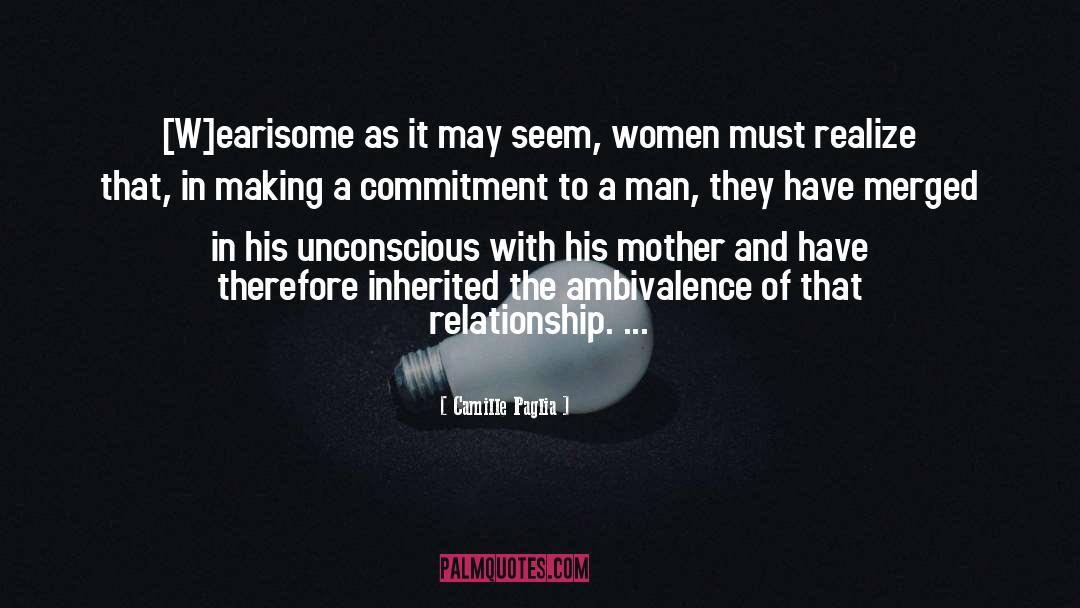 Camille Paglia Quotes: [W]earisome as it may seem,
