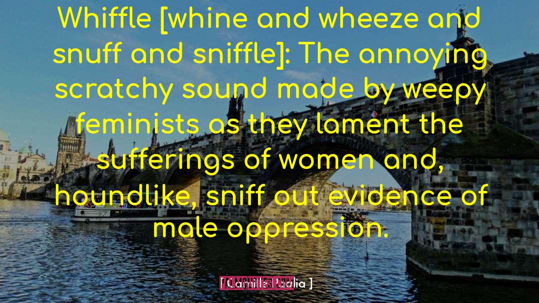 Camille Paglia Quotes: Whiffle [whine and wheeze and