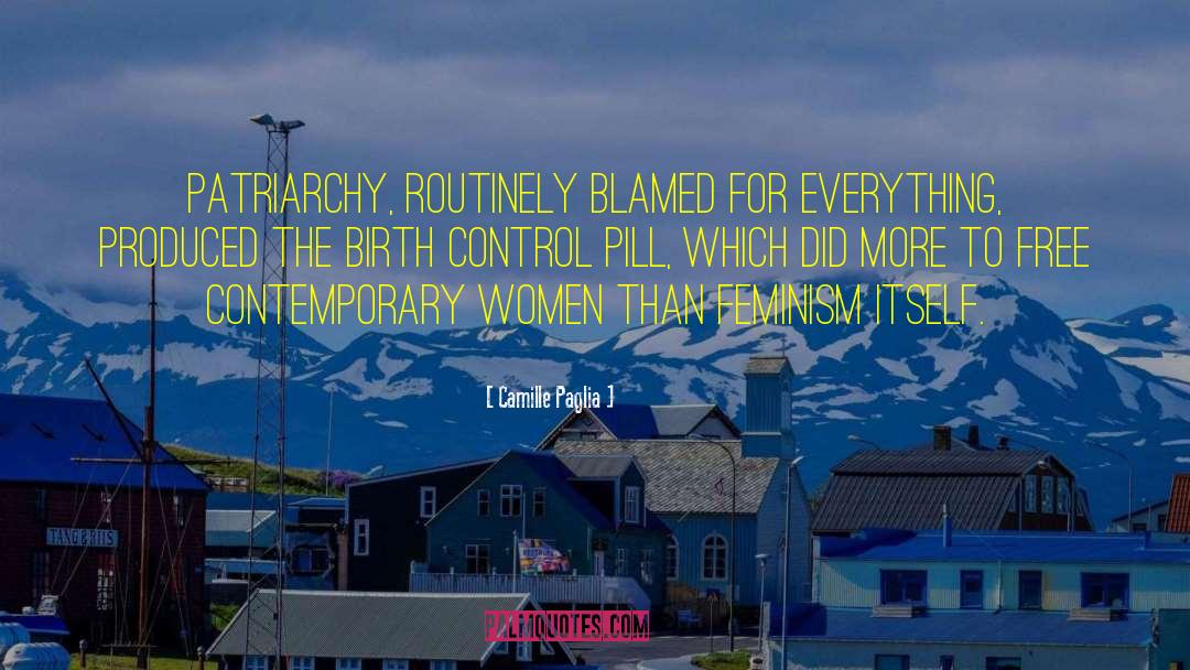 Camille Paglia Quotes: Patriarchy, routinely blamed for everything,