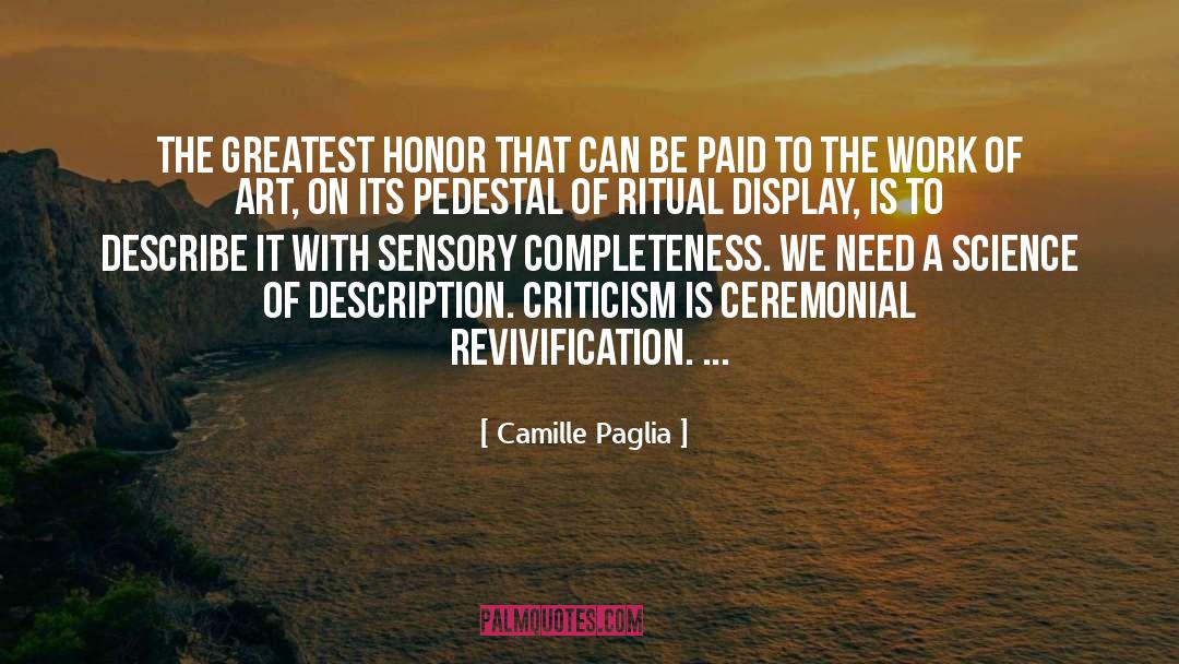 Camille Paglia Quotes: The greatest honor that can