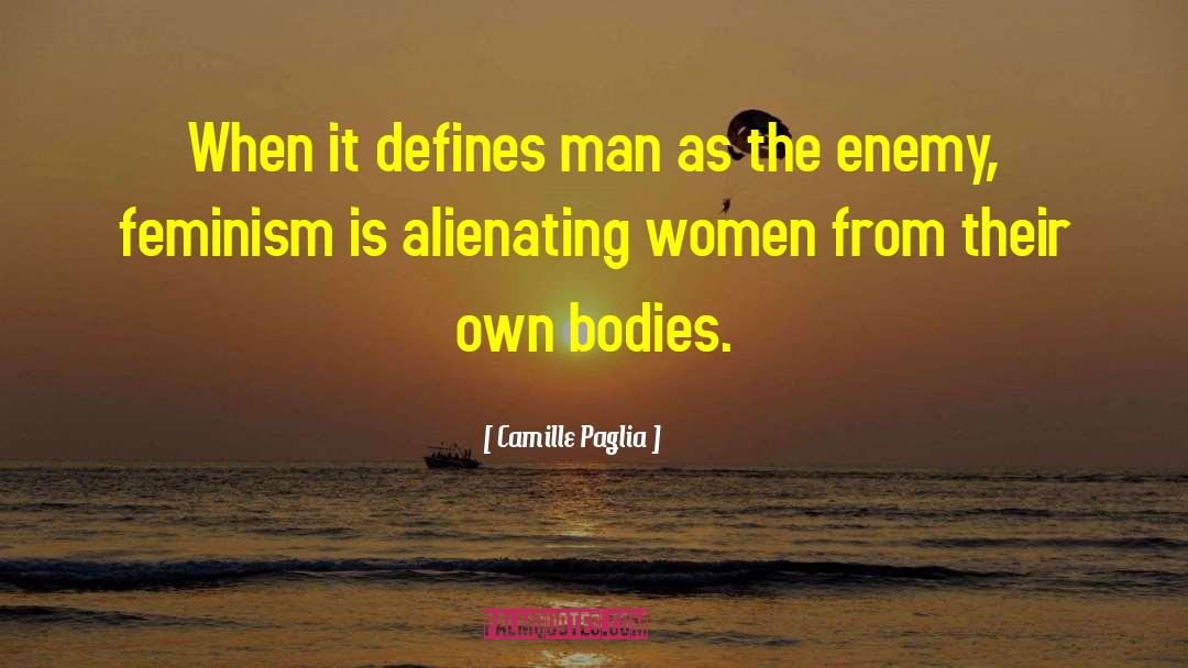 Camille Paglia Quotes: When it defines man as