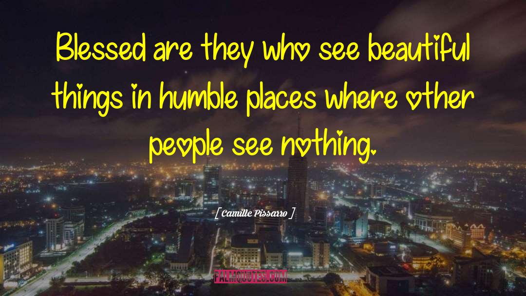 Camille Pissarro Quotes: Blessed are they who see