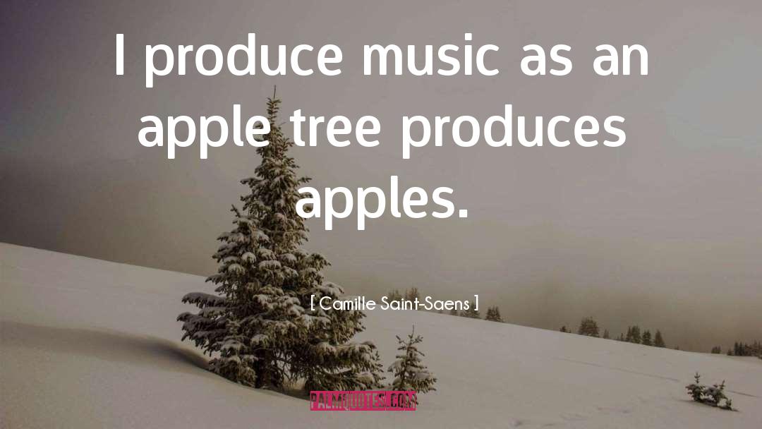 Camille Saint-Saens Quotes: I produce music as an