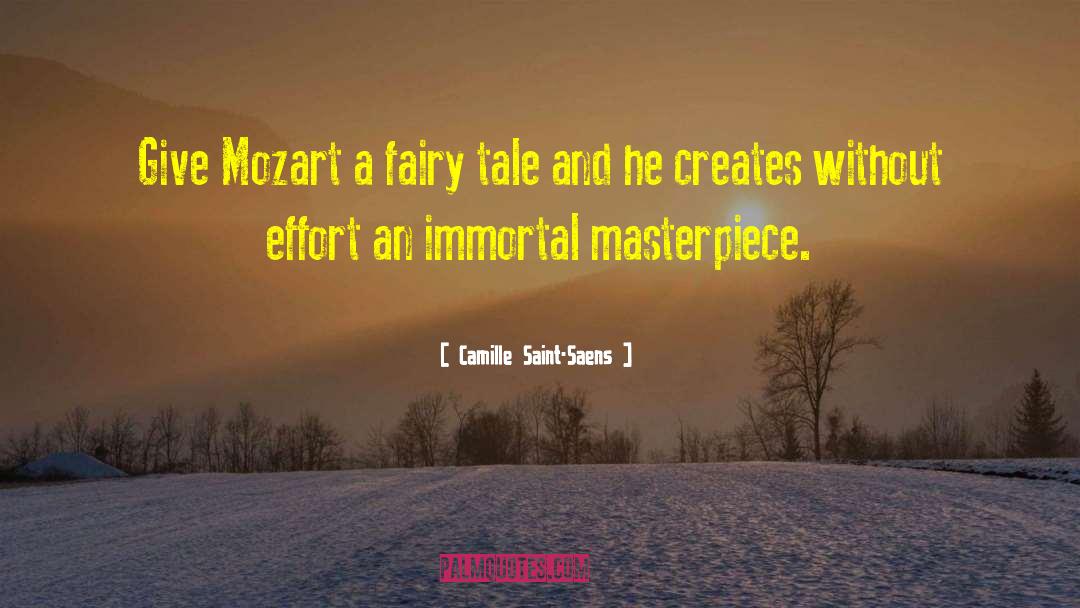 Camille Saint-Saens Quotes: Give Mozart a fairy tale