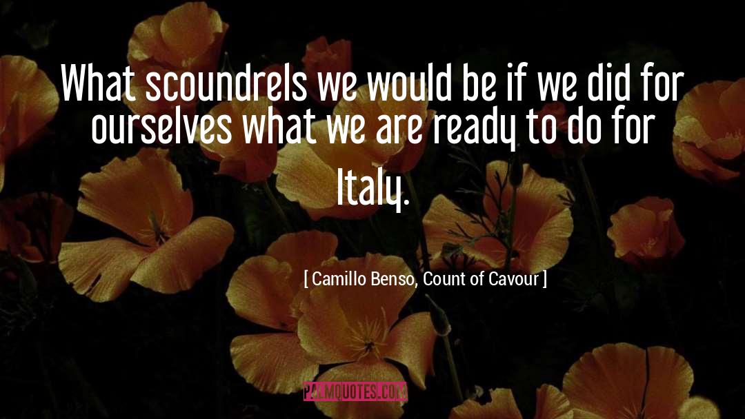 Camillo Benso, Count Of Cavour Quotes: What scoundrels we would be